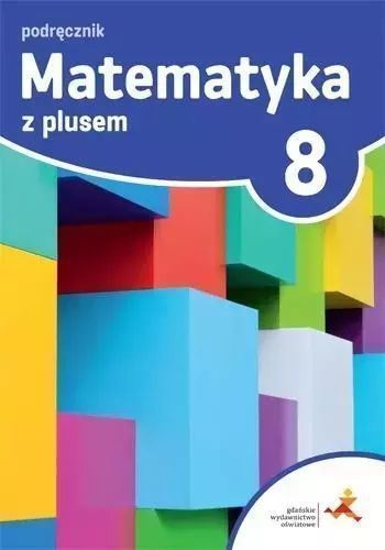Matematyka z plusem. Podręcznik do szkoły podstawowej. Klasa 8. GWO