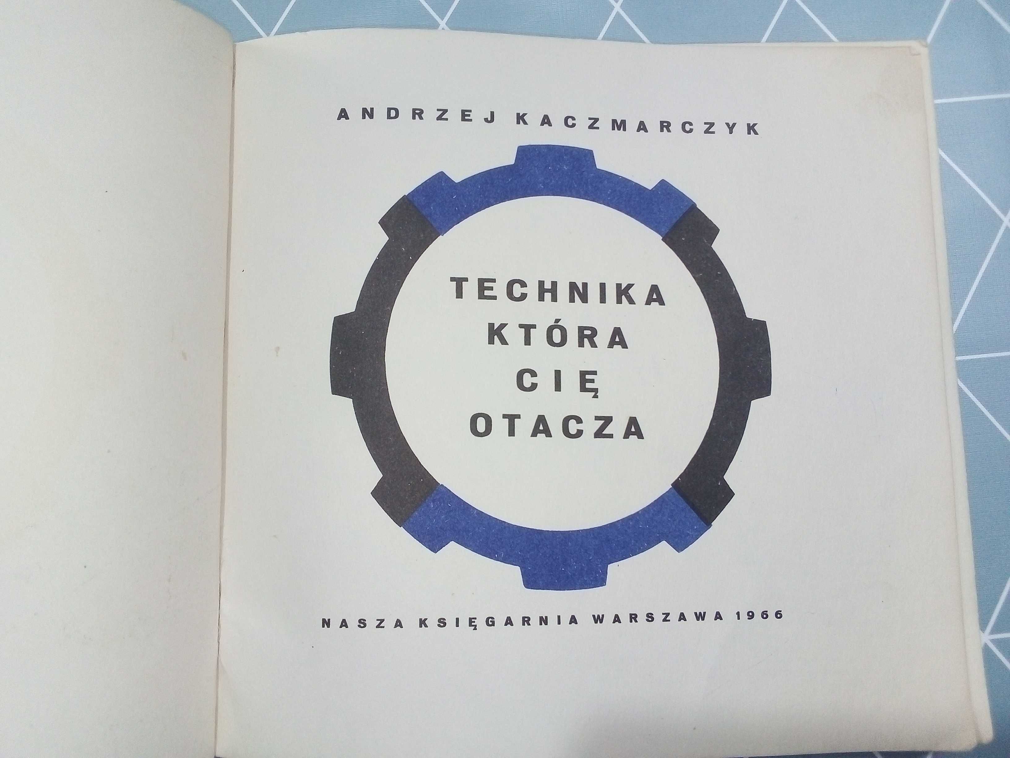 Andrzej Kaczmarczyk -  Technika, która cię otacza - 1966r