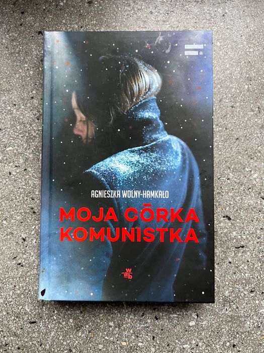 Moja córka komunistka - Agnieszka Wolny-Hamkało