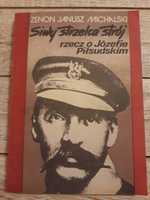 Siwy strzelca strój. Rzecz o Józefie Piłsudskim.Zenon Janusz Michalski