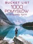 Bucket list. 1000 pomysłów na przygody życia. Publicat