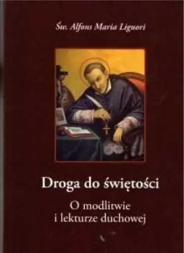 Droga do świętości.O modlitwie i lekturze duchowej - Św. Alfons Maria