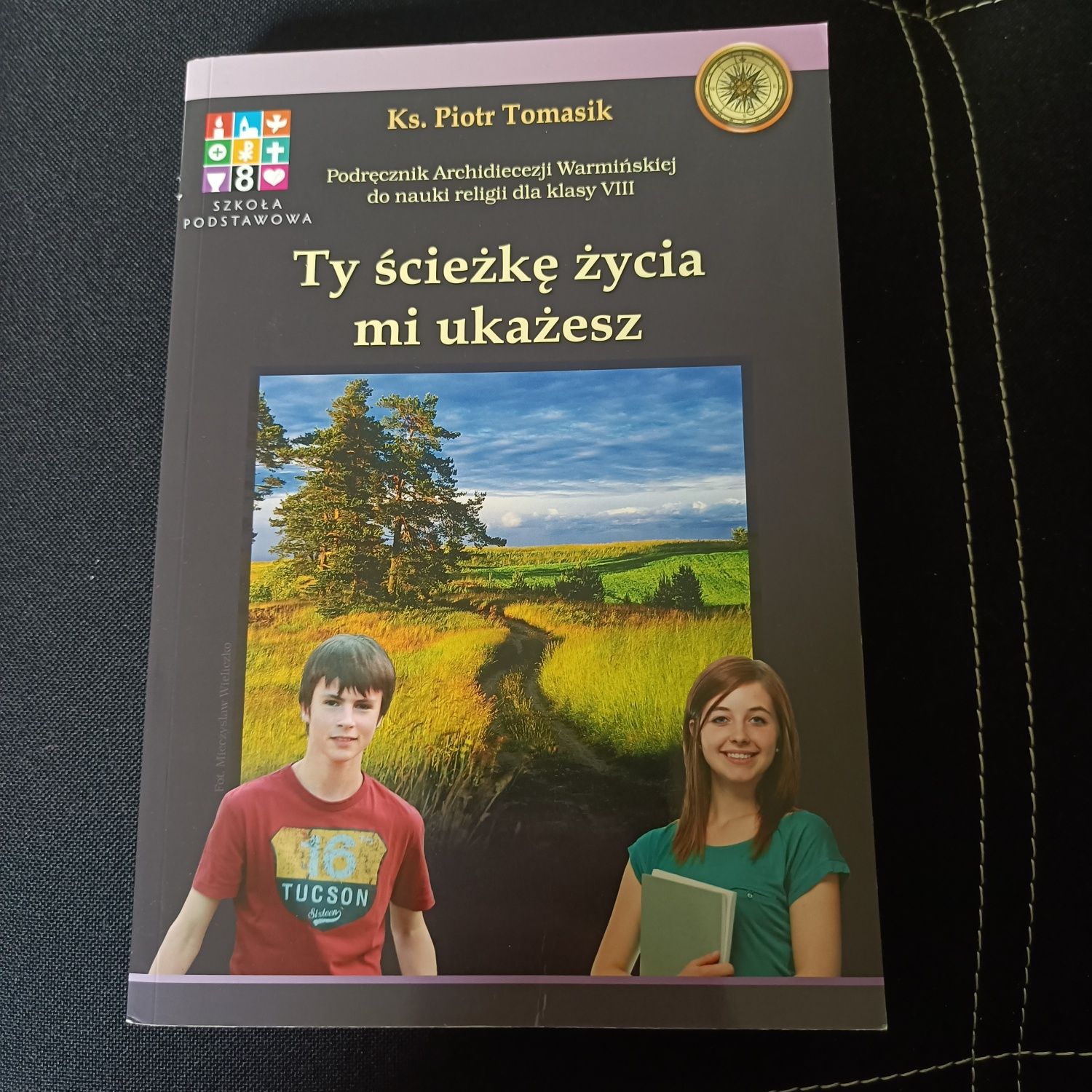 "Ty ścieżkę życia mi ukażesz" Podręcznik do religii ks. Piotr Tomasik