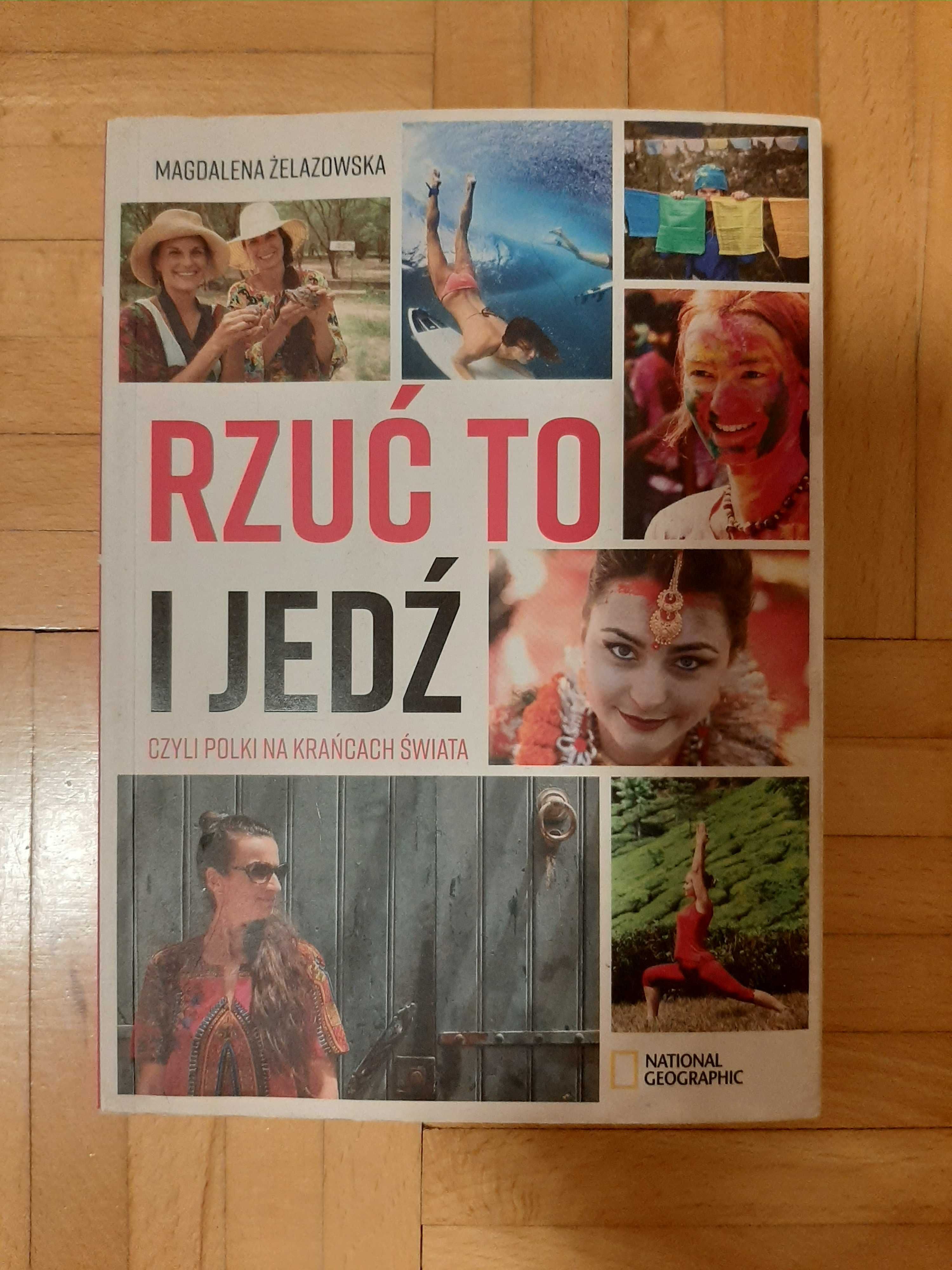 Rzuć to i jedź czyli Polki na krańcach swiata - Magdalena Żelazowska