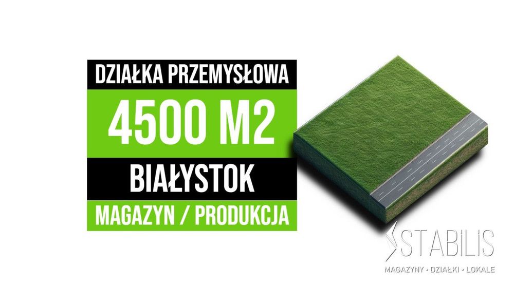 Działka pod Magazyn / 4500 m2 / Białystok
