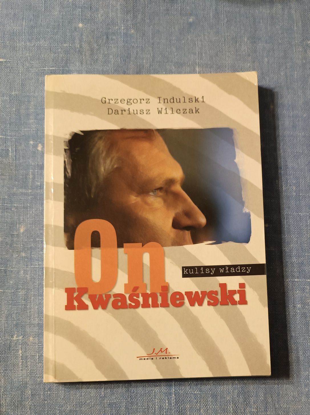 On Kwaśniewski kulissy władzy - Grzegorz indulski, Dariusz Wilczak