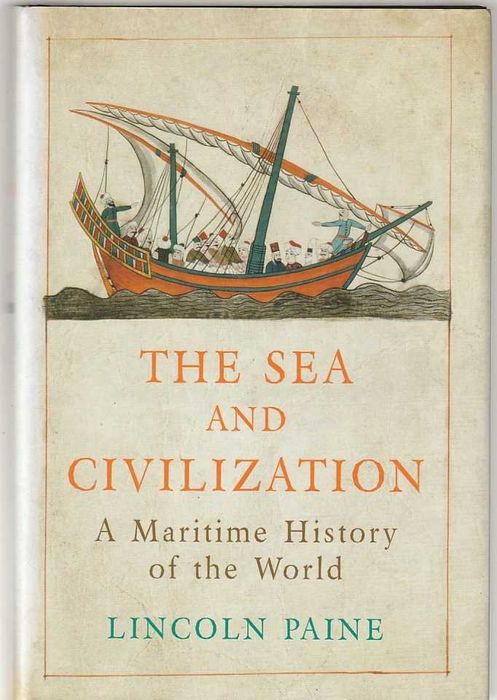 The sea and civilization, maritime history of the world-Lincoln Paine