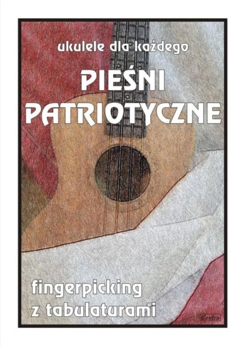 Ukulele dla każdego. Pieśni patriotyczne Wydawnictwo Muzyczne Contra