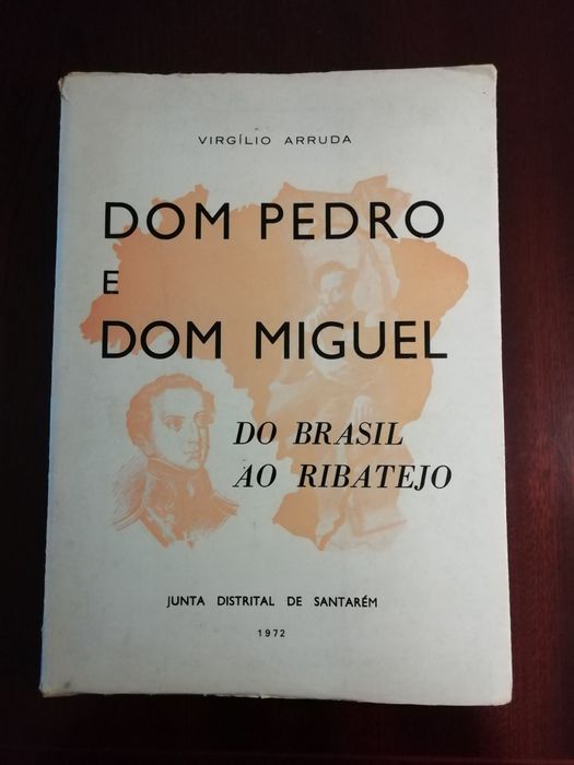 D. Pedro e D. Miguel, do Brasil ao Ribatejo, de Virgílio Arruda