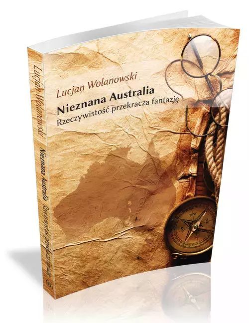 Nieznana Australia. Rzeczywistość przekracza fantazję