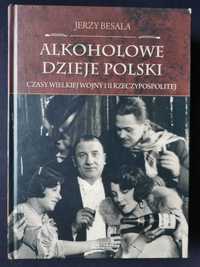 Alkoholowe dzieje Polski. Czasy Wielkiej Wojny i II RP - Jerzy Besala