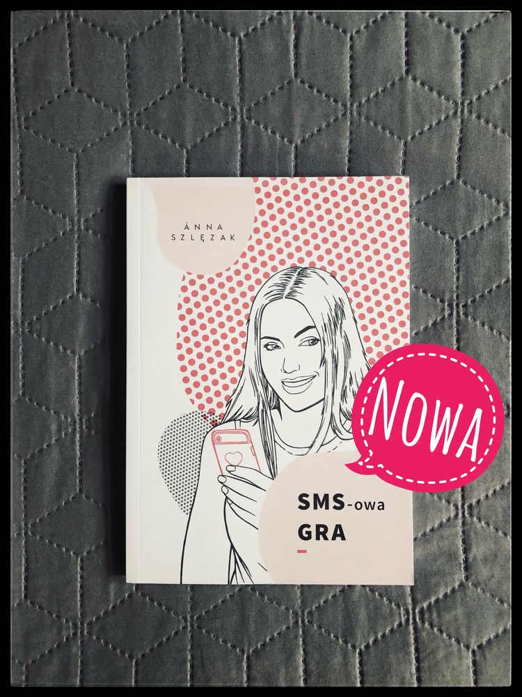 712. Nowa. SMS-owa GRA. Anna Szlężak