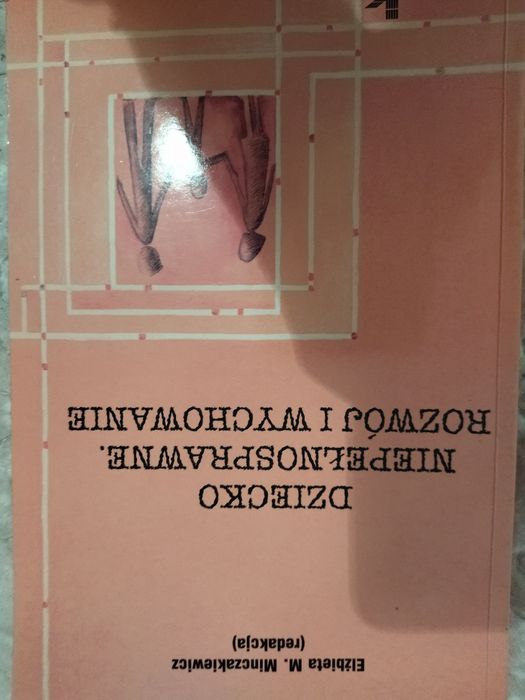 Dziecko niepełnosprawne. Rozwój i wychowanie. E.Minczakiewicz