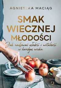 Smak wiecznej młodości. Agnieszka Maciąg