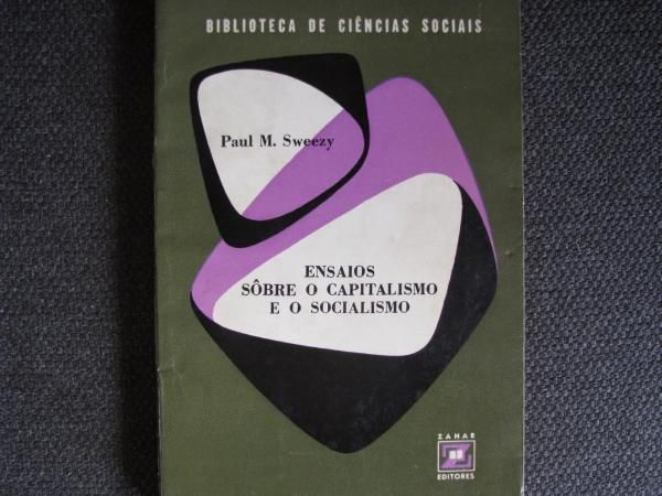 Paul Sweezy - Ensaios sobre o capitalismo e o socialismo