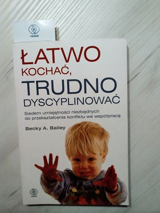 Becky A. Bailey "Łatwo kochać, trudno dyscyplinować"