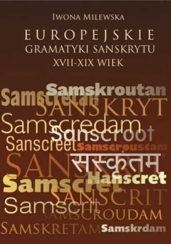 Europejskie gramatyki sanskrytu XVII - XIXw - Iwona Milewska