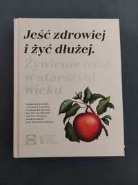 Jeść zdrowiej i żyć dłużej książka