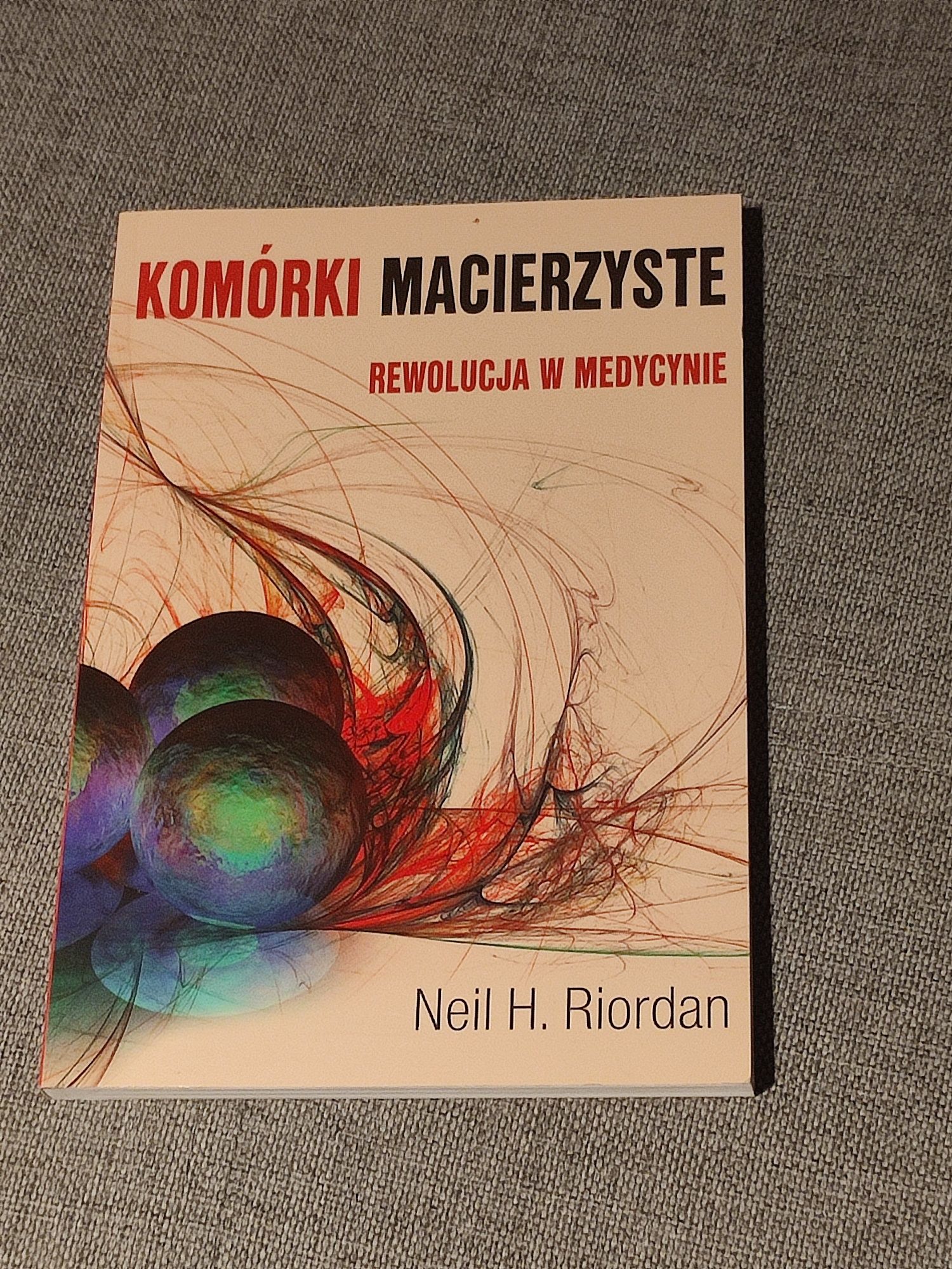 Książka Komórki Macierzyste Rewolucja w medycynie Neli H. Riordan