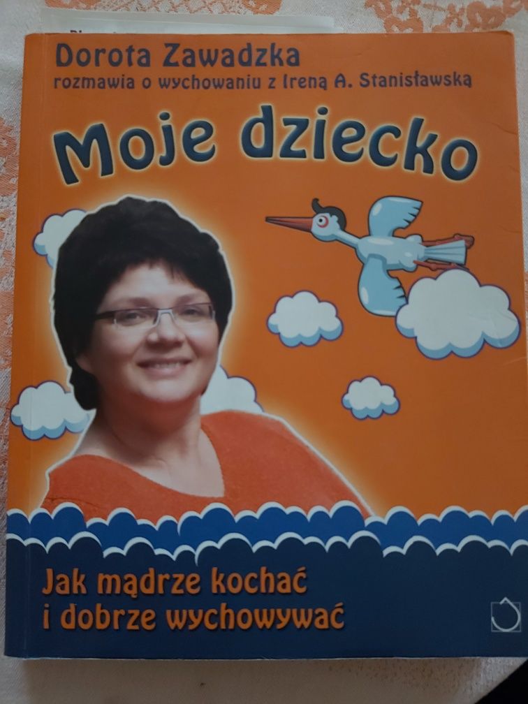 Ksiazka,,,Moje dziecko " Dorota Zawadzka wyd..2009 rok