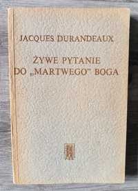 Żywe pytanie do " martwego" Boga Jacques Durandeaux