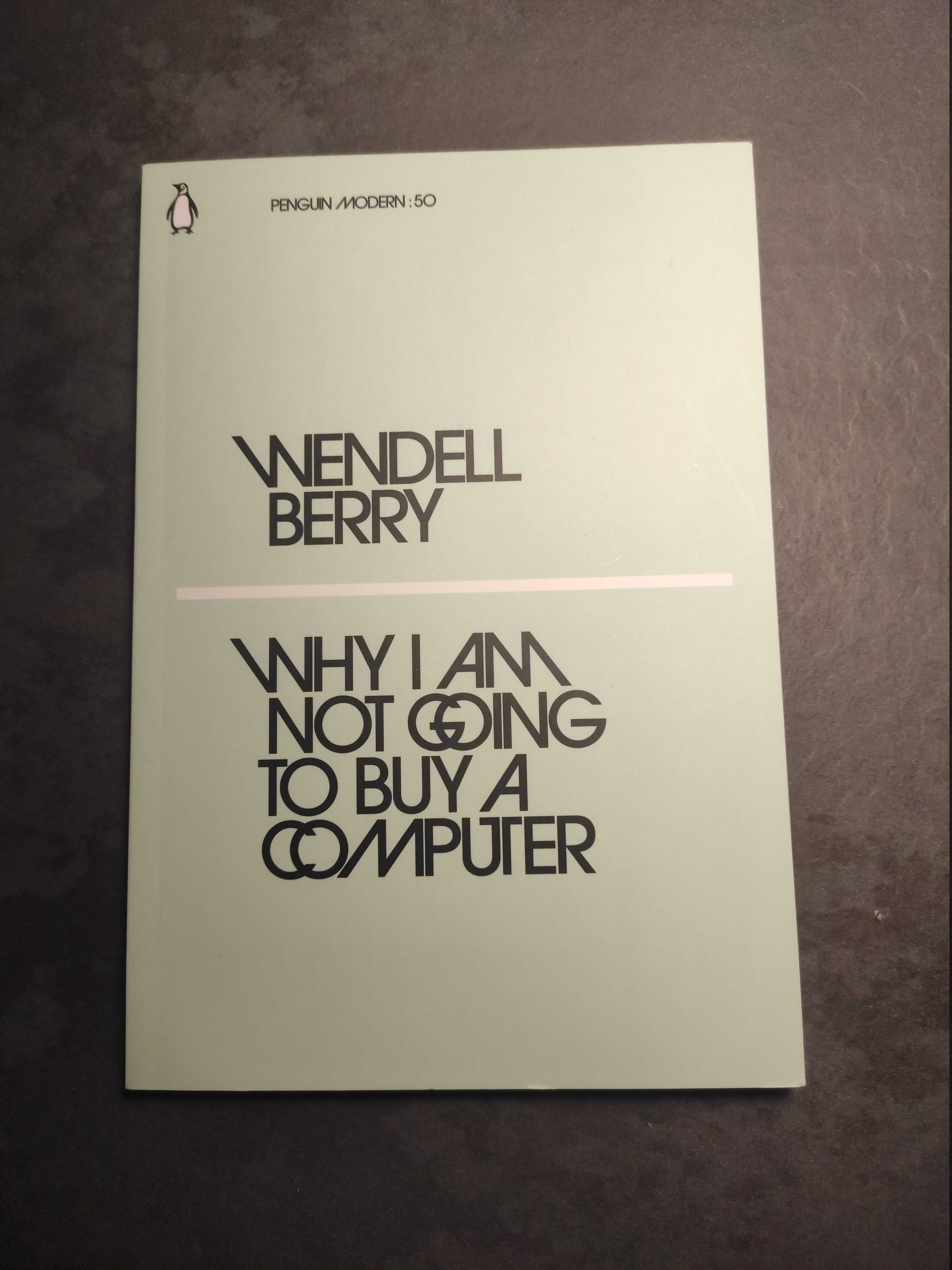 Wendell Berry - Why I Am Not Going to Buy a Computer