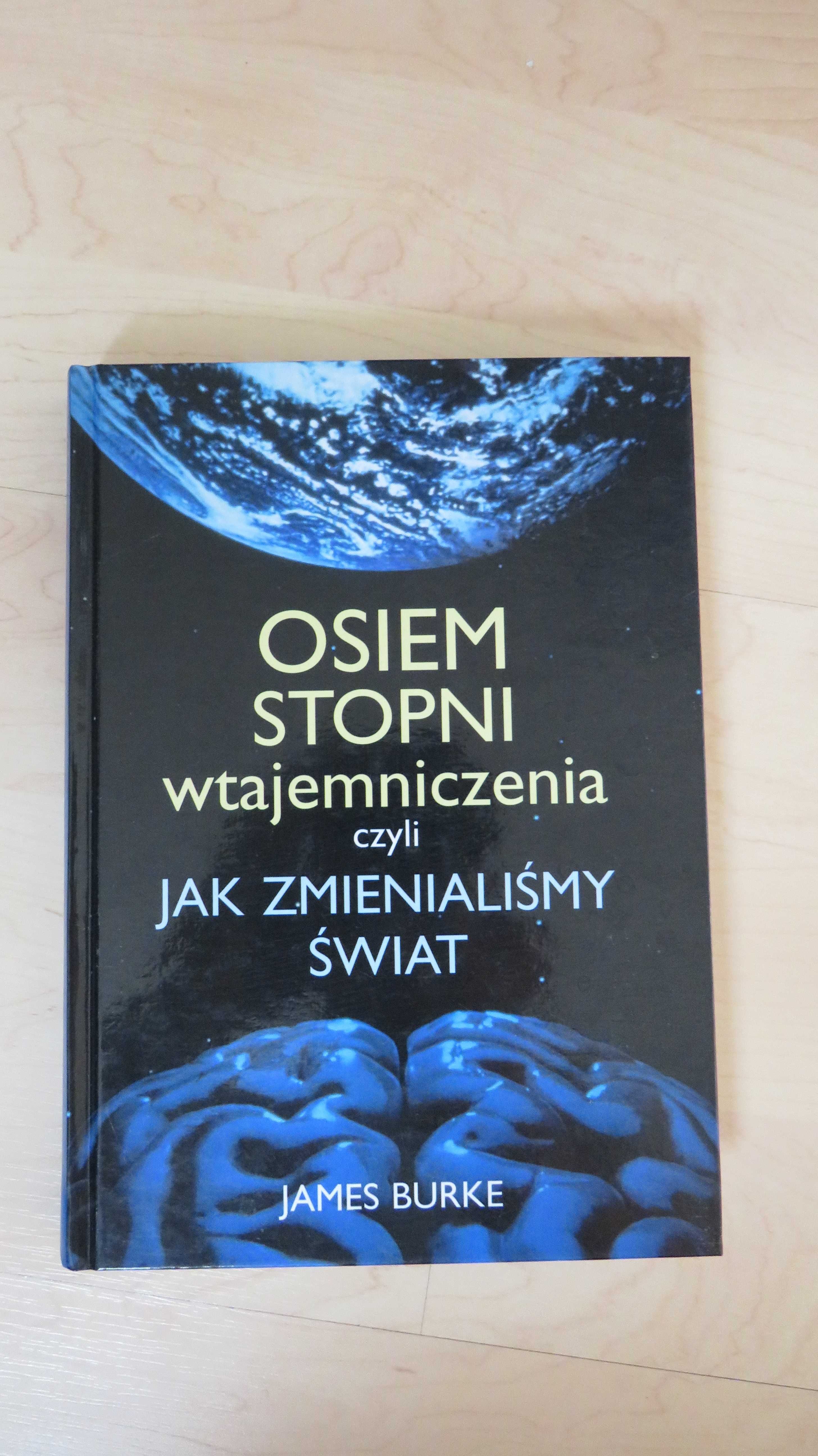 Osiem stopni wtajemniczenia czyli jak zmienialiśmy świat - James Burke