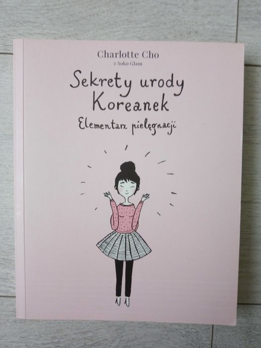 Sekrety urody Koreanek Elementarz pielęgnacji Charlotte Cho z Soko