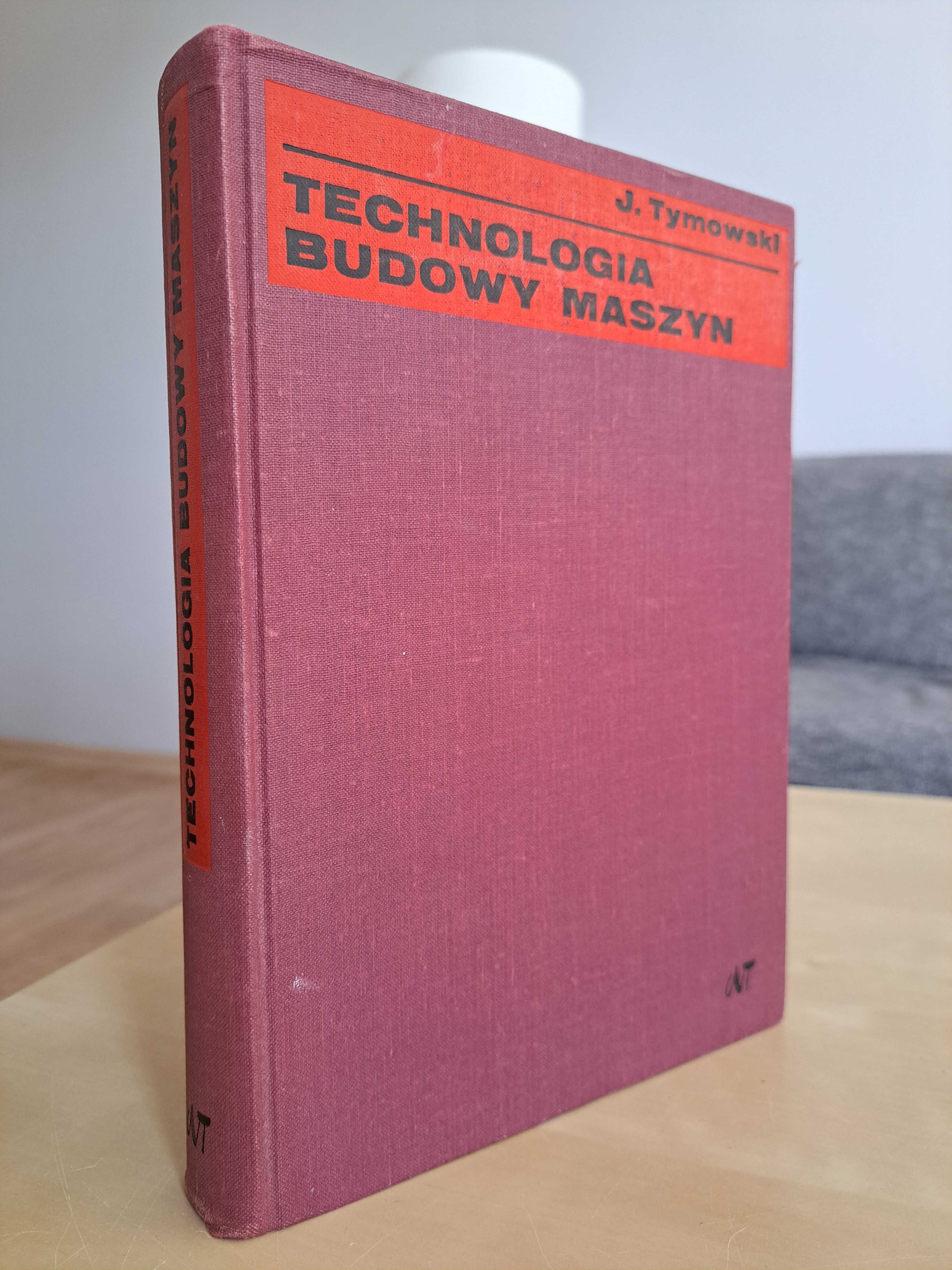 J. Tymowski. Technologia Budowy Maszyn