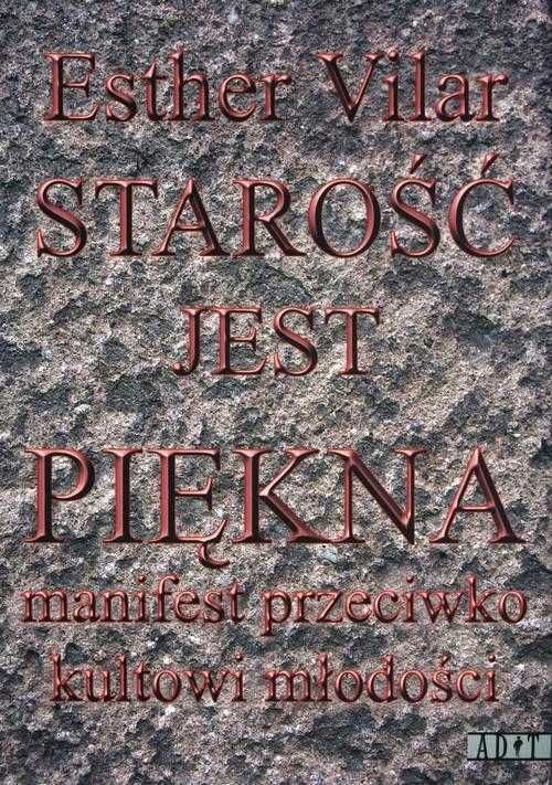 Starość jest piękna Manifest przeciwko kultowi młodości nowa