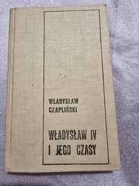 Władysław IV i jego czasy Władysław Czapliński.