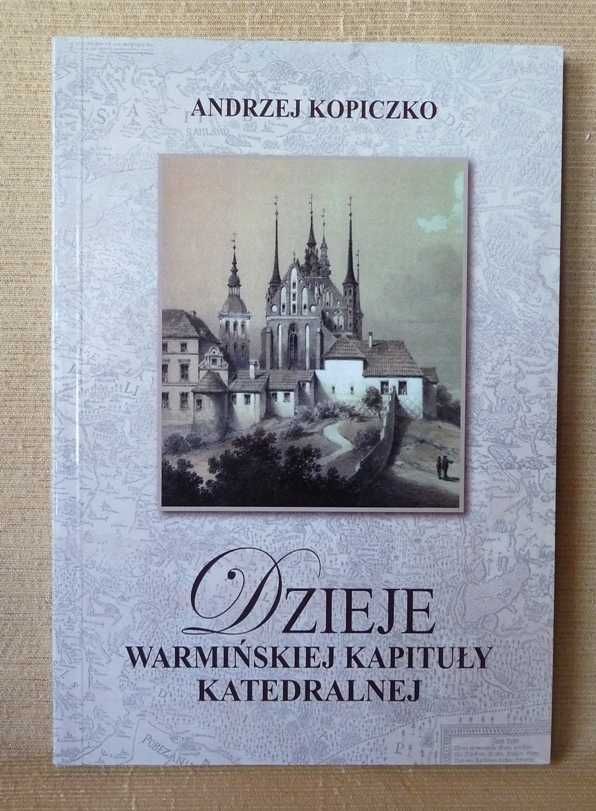 HISTORIA WARMIA : Dzieje Warmińskiej Kapituły Katedralnej 1821 -2010r.