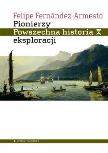 Pionierzy. Powszechna historia eksploracji - Felipe Fernndez-Armesto