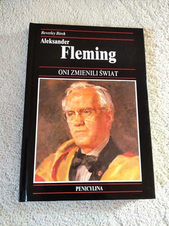 Aleksander Fleming - Penicylina. Oni zmienili świat.