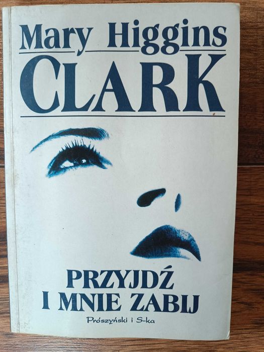 Przyjdź i mnie zabij Mary Higgins Clark