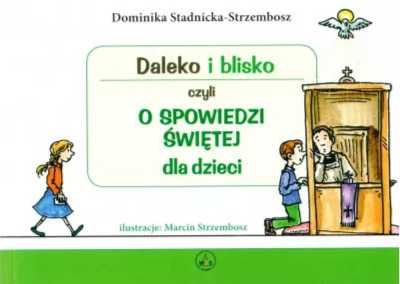 Daleko i blisko czyli o spowiedzi świętej - Dominika Stadnicka-Strzem