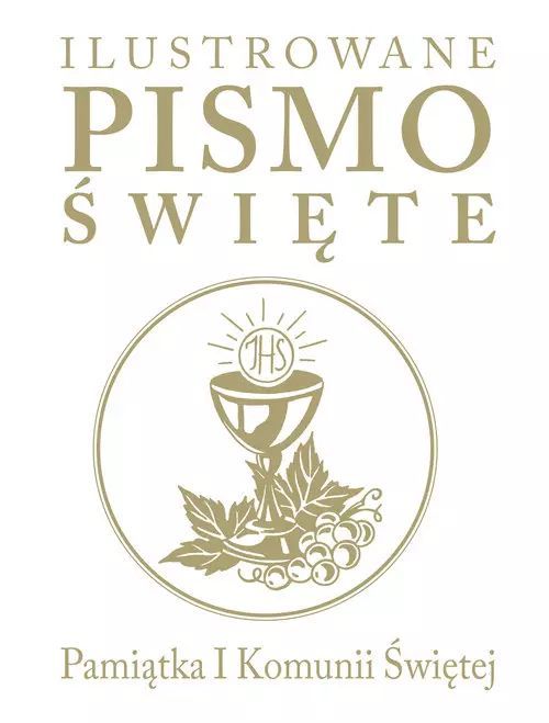 Ilustrowane Pismo Święte. Pamiątka I Komunii Świętej Praca Zbiorowa