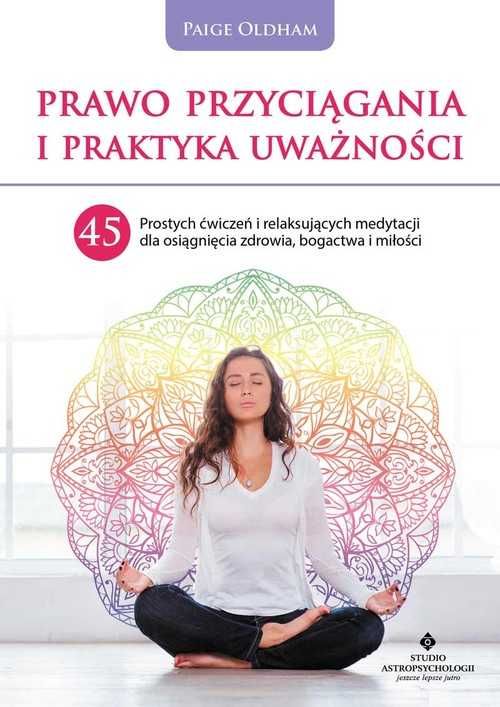 # Prawo przyciągania i praktyka uważności.
Autor: Paige Oldham