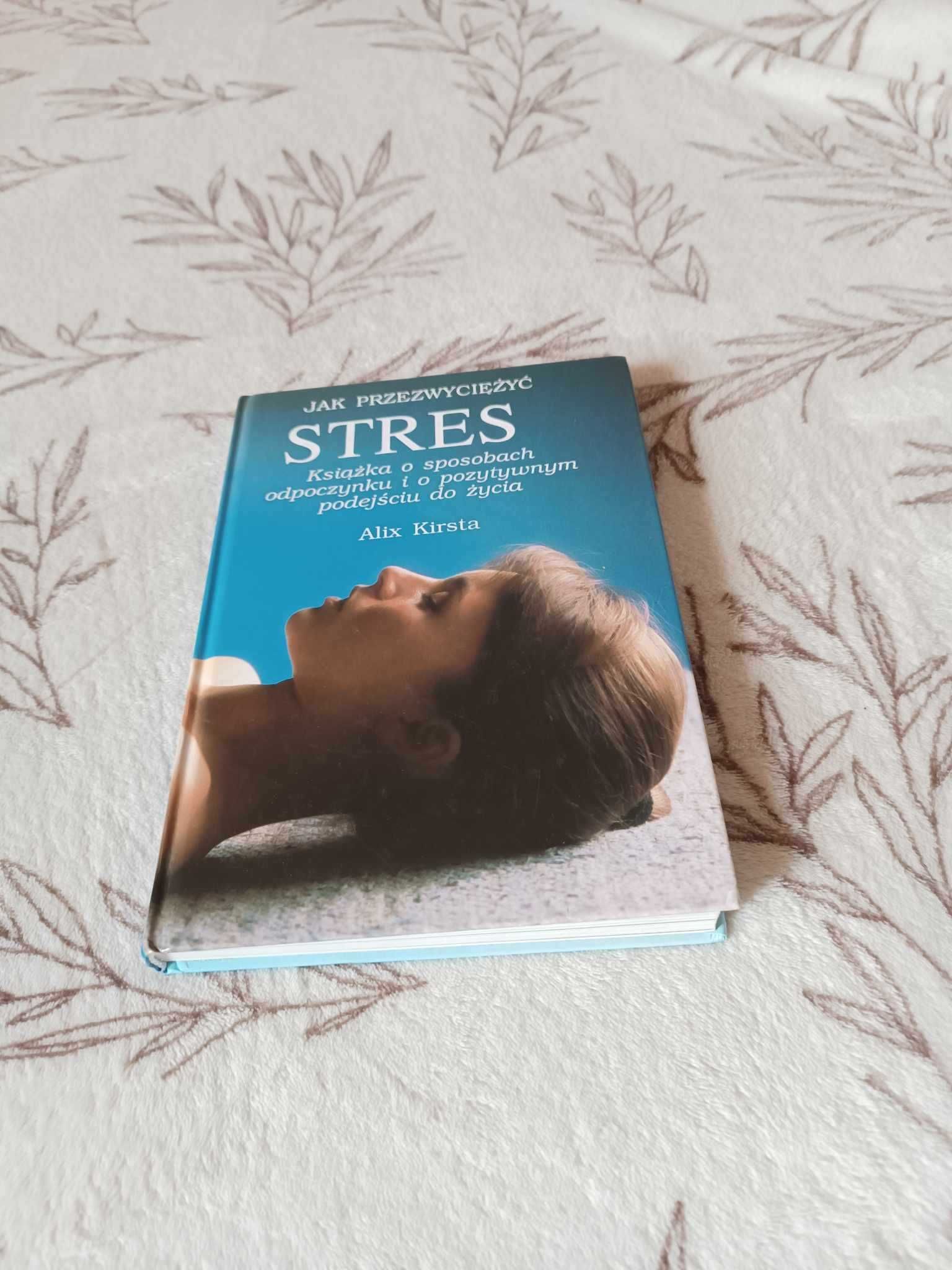 "Jak przezwyciężyć Stres" Alix Kirsta