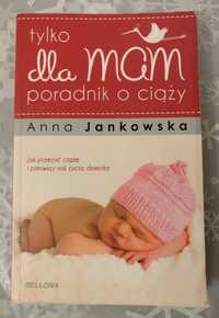 NOWA książka "Tylko dla mam. Poradnik o ciąży", Anna Jankowska