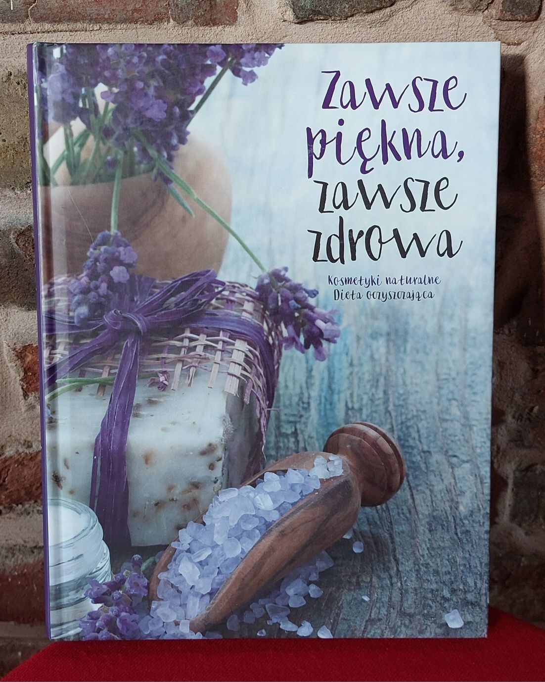 Zawsze piękna. Zawsze zdrowa. Kosmetyki naturalne. Dieta oczyszczająca