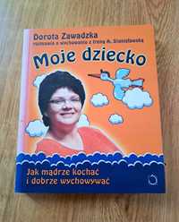 Książka MOJE DZIECKO Jak mądrze kochać i dobrze wychowywać