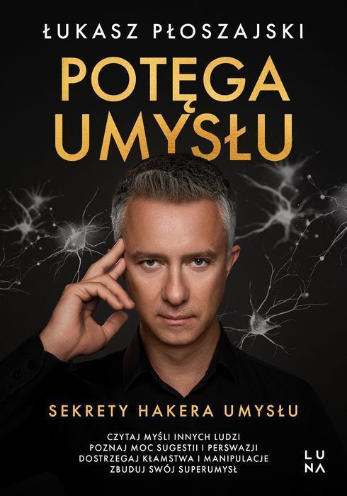 Potęga umysłu. Sekrety Hakera Umysłu. Wydawnictwo Luna