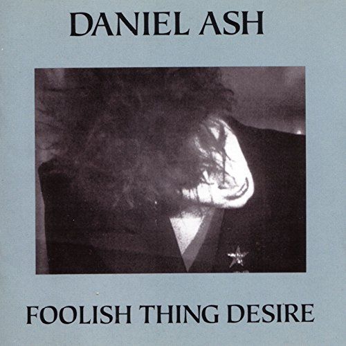 Daniel Ash ‎– Foolish Thing Desire + Come Alive