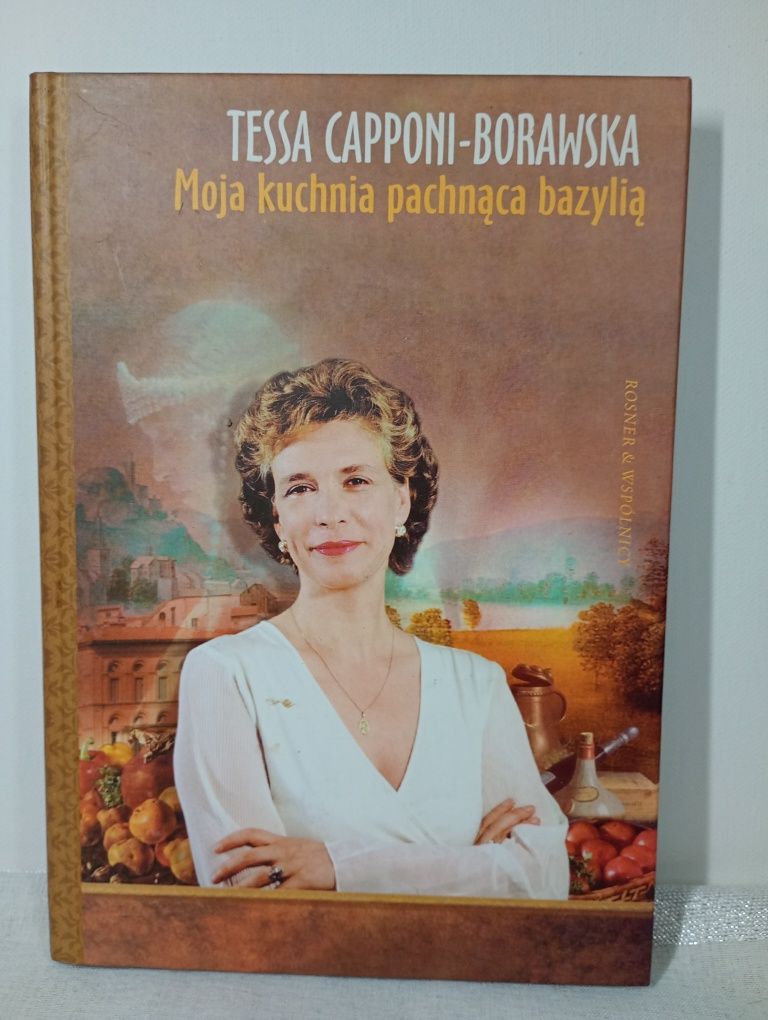 Moja kuchnia pachnąca bazylią. Tessa Capponi - Borawska
