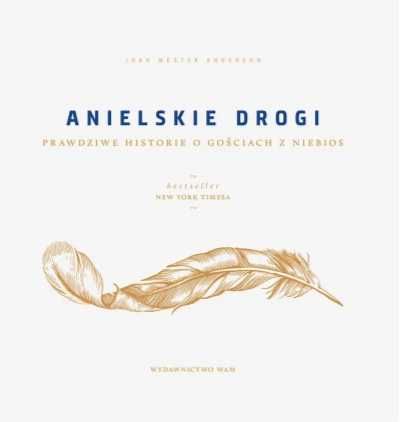 Anielskie drogi. Prawdziwe historie o gościach. - Joan Wester Anderso