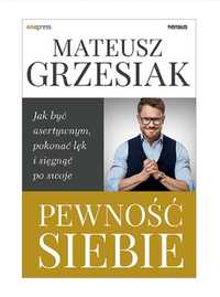 Pewność siebie Jak być asertywnym pokonać lęk.. Grzesiak Mateusz NOWA