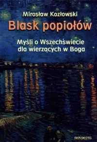 Blask popiołów. Myśli o Wszechświecie dla wierzący - Mirosław Kozłows