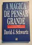 A Mágica de Pensar Grande - David J. Schwartz