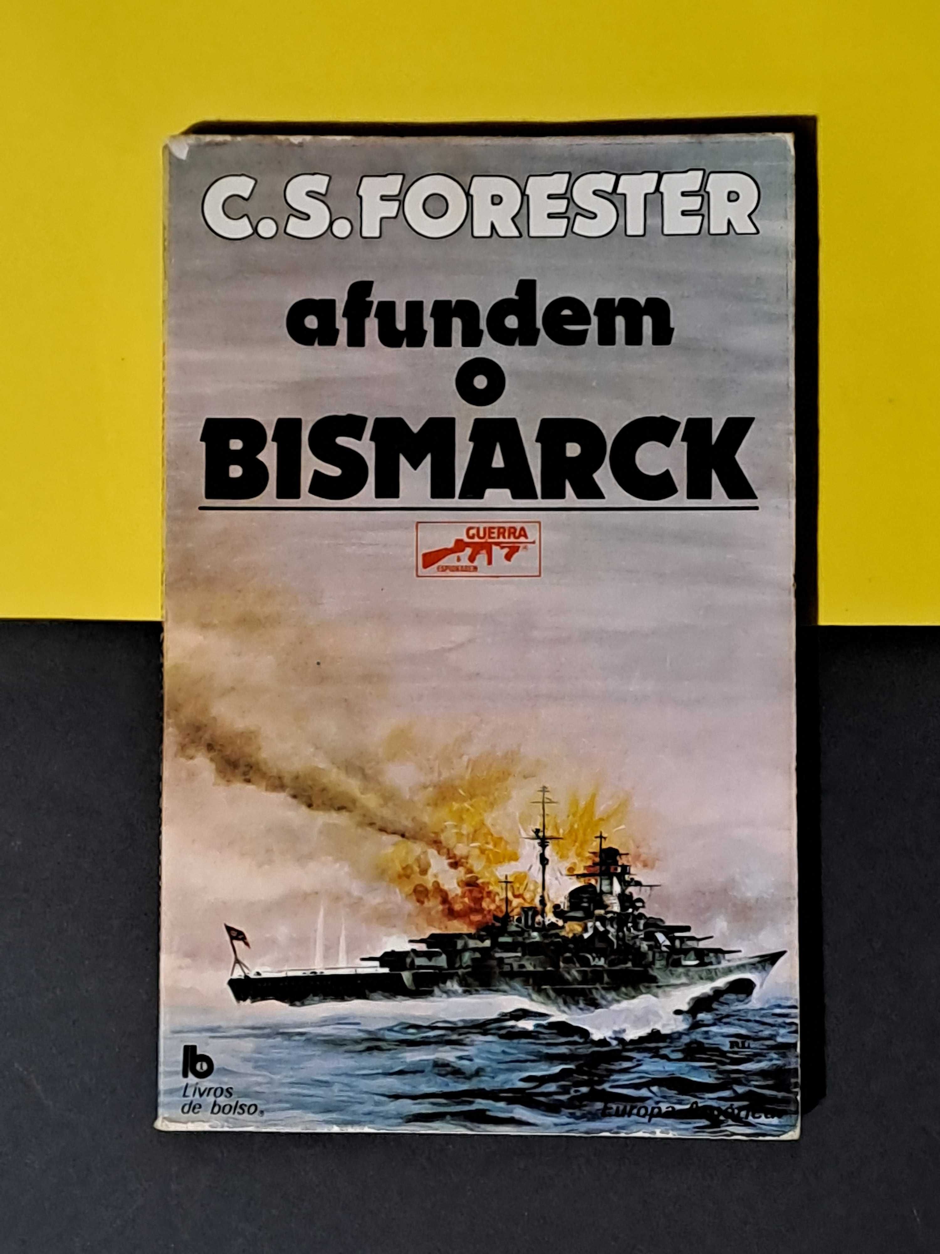 C. S. Forrester - Afundem o Bismarck (Col. Guerra e Espionagem 21)